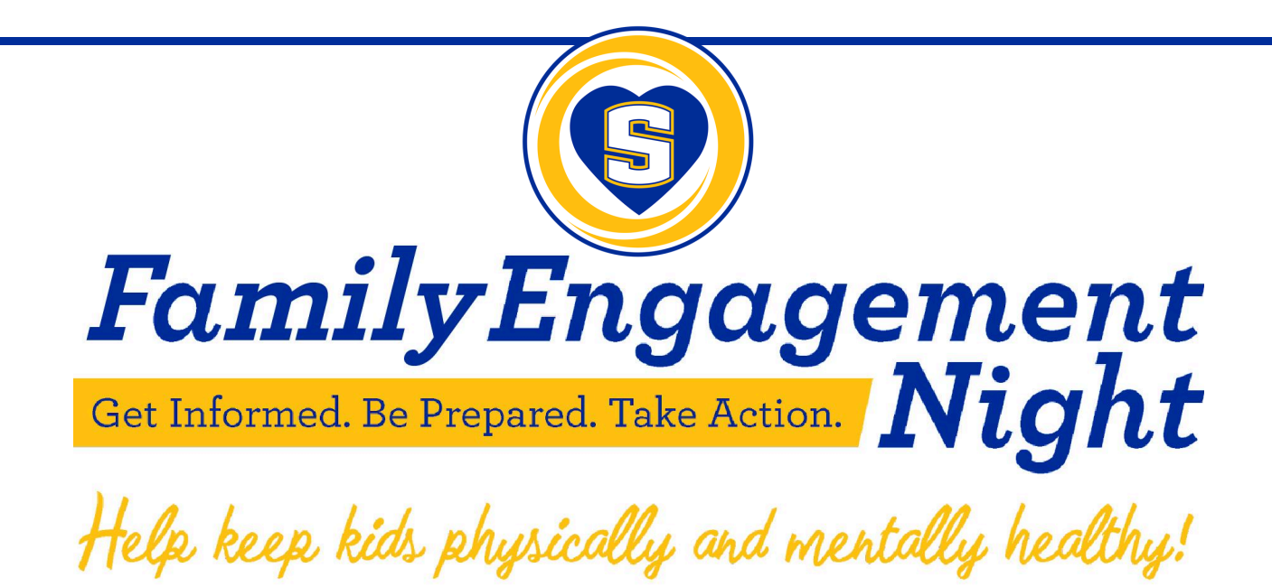 Family Engagement Night  Get Informed. Be Prepared. Take Action.  Help keep kids physically and mentally healthy!